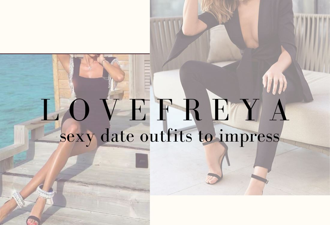 5 Date Night Outfits To Impress - LOVEFREYA